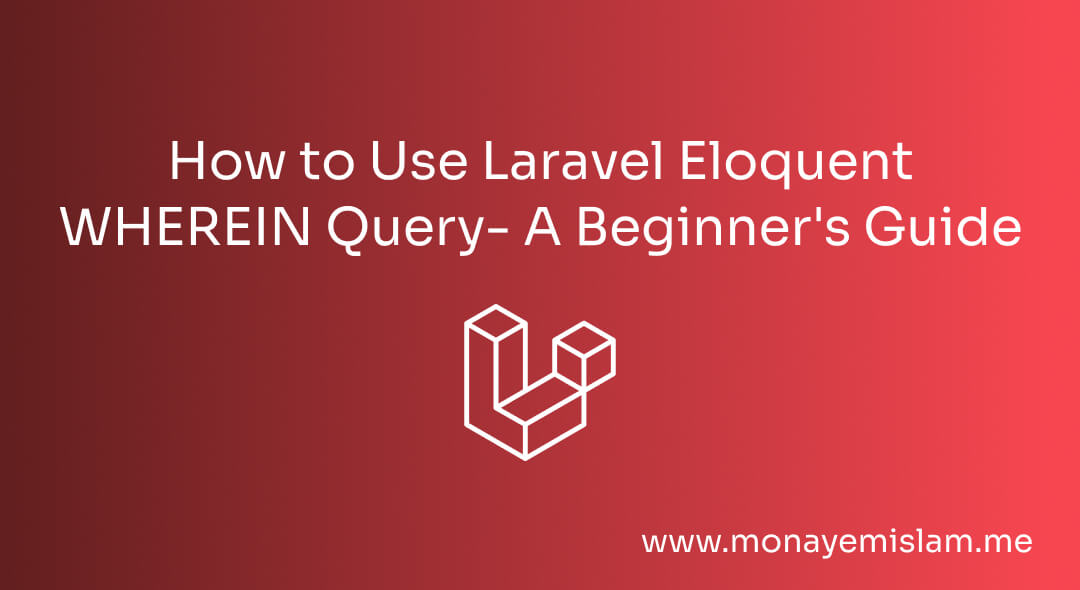 How to Use Laravel Eloquent WHEREIN Query- A Beginner's Guide