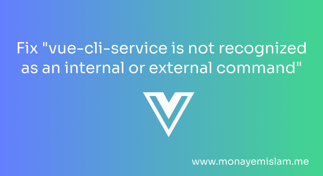 Fix Vue-cli-service' is Not Recognized as an Internal or External Command