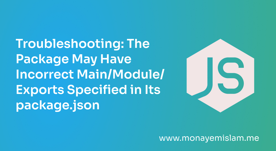 The Package May Have Incorrect Main/Module/Exports Specified in Its package.json