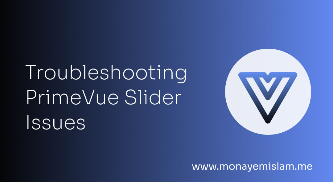 Troubleshooting PrimeVue Slider Issues