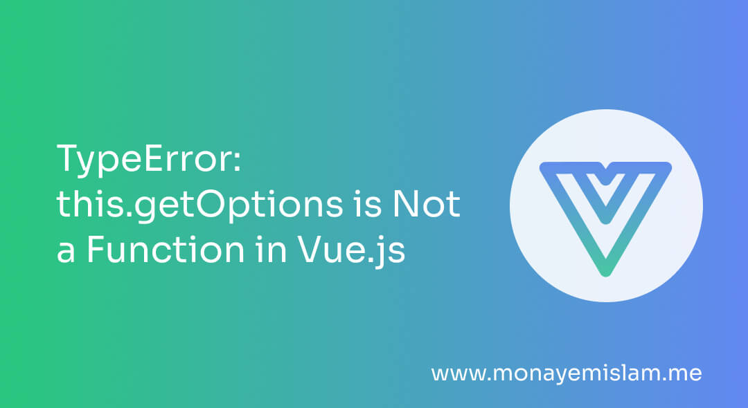 TypeError: this.getOptions is Not a Function in Vue.js